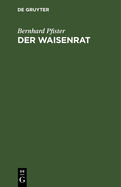 Der Waisenrat: Ein Fhrer Und Ratgeber Fr Die Bayerischen Waisenrte