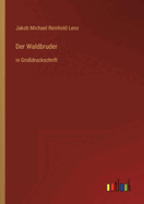 Der Waldbruder: in Grodruckschrift