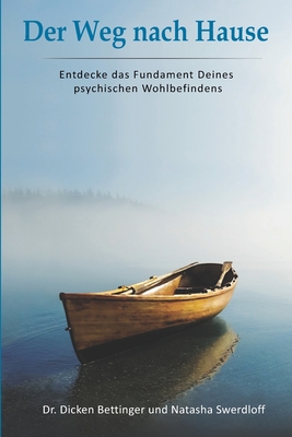 Der Weg nach Hause: Entdecke das Fundament Deines psychischen Wohlbefindens - Swerdloff, Natasha, and Bettinger, Dicken