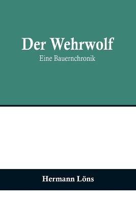 Der Wehrwolf: Eine Bauernchronik - Lns, Hermann