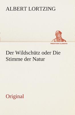 Der Wildschutz Oder Die Stimme Der Natur - Lortzing, Albert