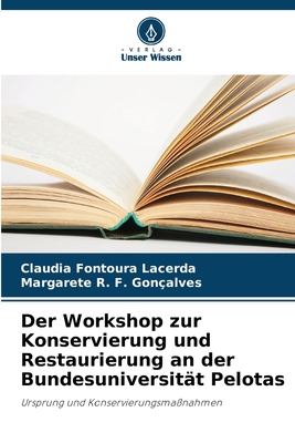 Der Workshop zur Konservierung und Restaurierung an der Bundesuniversit?t Pelotas - Fontoura Lacerda, Claudia, and F Gon?alves, Margarete R