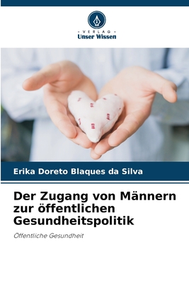 Der Zugang von M?nnern zur ffentlichen Gesundheitspolitik - Doreto Blaques Da Silva, Erika