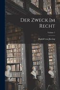 Der Zweck Im Recht; Volume 1