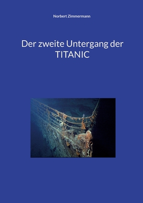 Der Zweite Untergang Der Titanic - Zimmermann, Norbert, Dr.