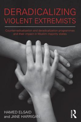 Deradicalising Violent Extremists: Counter-Radicalisation and Deradicalisation Programmes and their Impact in Muslim Majority States - El-Said, Hamed, and Harrigan, Jane