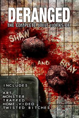 Deranged: The Complete Joint Works of Shaw and Bray. - Bray, Michael, and Shaw, Matt