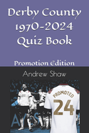 Derby County 1970-2024 Quiz Book: Promotion Edition