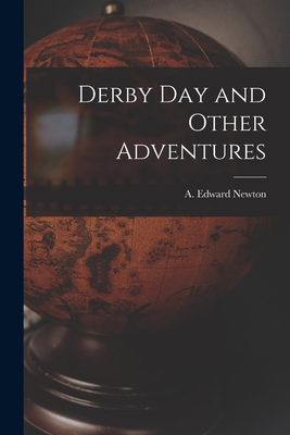 Derby Day and Other Adventures - Newton, A Edward (Alfred Edward) 18 (Creator)