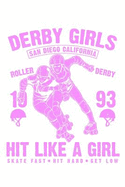 Derby Girls San Diego California Roller Derby - Hit Like a Girl - Skate Fast Hit Hard Get Low: 110 Page, Wide Ruled 6 X 9 Blank Lined Journal