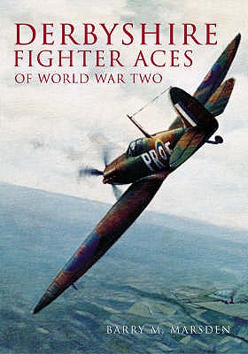 Derbyshire Fighter Aces of World War Two - Marsden, Barry M
