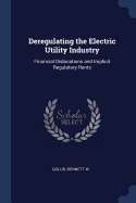 Deregulating the Electric Utility Industry: Financial Dislocations and Implicit Regulatory Rents