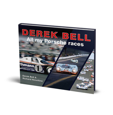 Derek Bell: All my Porsche races - Heseltine, Richard, and Bell, Derek