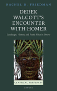 Derek Walcott's Encounter with Homer: Landscape, History, and Poetic Voice in Omeros