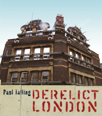 Derelict London - Talling, Paul