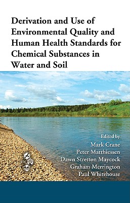 Derivation and Use of Environmental Quality and Human Health Standards for Chemical Substances in Water and Soil - Crane, Mark (Editor), and Matthiessen, Peter (Editor), and Maycock, Dawn Stretton (Editor)