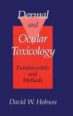 Dermal and Ocular Toxicology: Fundamentals and Methods - Hobson, David W (Editor)