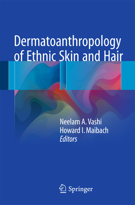 Dermatoanthropology of Ethnic Skin and Hair - Vashi, Neelam a (Editor), and Maibach, Howard I, MD (Editor)