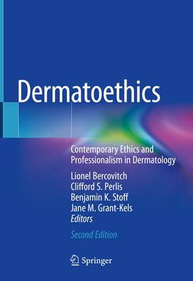 Dermatoethics: Contemporary Ethics and Professionalism in Dermatology - Bercovitch, Lionel (Editor), and Perlis, Clifford S. (Editor), and Stoff, Benjamin K. (Editor)