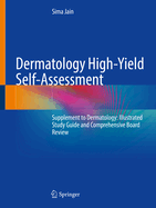 Dermatology High-Yield Self-Assessment: Supplement to Dermatology: Illustrated Study Guide and Comprehensive Board Review