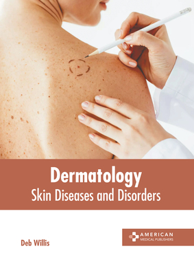 Dermatology: Skin Diseases and Disorders - Willis, Deb (Editor)