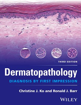 Dermatopathology: Diagnosis by First Impression - Ko, Christine J., and Barr, Ronald J.