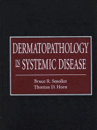 Dermatopathology in Systemic Disease - Smoller, Bruce R, and Horn, Thomas D