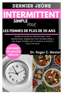 Dernier Jene Intermittent Simple Pour Les Femmes de Plus de 50 ANS: Perdez du poids en rinitialisant votre mtabolisme, augmentez votre nergie grce  des tapes fondes sur la science