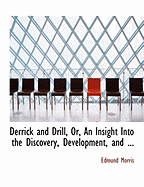 Derrick and Drill, Or, an Insight Into the Discovery, Development, and ...