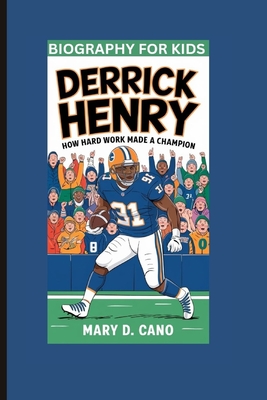 Derrick Henry: How Hard Work Made a Champion- Biography For Kids - Cano, Mary D