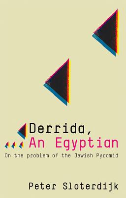 Derrida, an Egyptian: On the Problem of the Jewish Pyramid - Sloterdijk, Peter