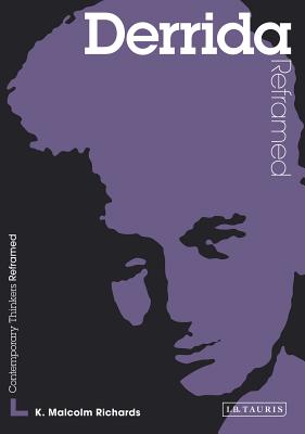 Derrida Reframed: Interpreting Key Thinkers for the Arts - Richards, K Malcolm