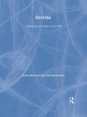 Derrida: Screenplay and Essays on the Film - Dick, Kirby, and Ziering Kofman Directors, Amy