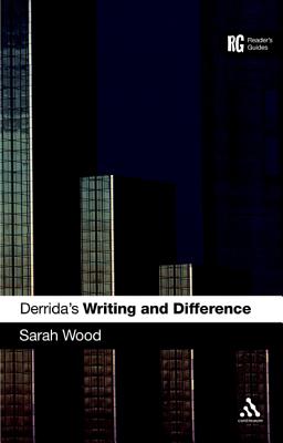 Derrida's 'Writing and Difference': A Reader's Guide - Wood, Sarah