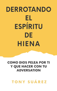 Derrotando el Espritu de Hiena: Como Dios Pelea por Ti y Que Hacer Con Tu Adversario