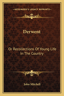 Derwent: Or Recollections of Young Life in the Country