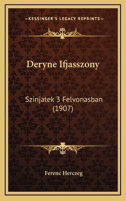 Deryne Ifjasszony: Szinjatek 3 Felvonasban (1907) - Herczeg, Ferenc