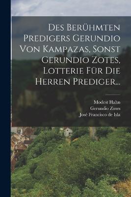 Des Berhmten Predigers Gerundio Von Kampazas, Sonst Gerundio Zotes, Lotterie Fr Die Herren Prediger... - Hahn, Modest, and Jos Francisco de Isla (Creator), and Zotes, Gerundio