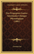 Des Dyspepsies Gastro-Intestinales Clinique Physiologique (1881)