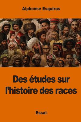 Des Etudes Sur L'Histoire Des Races - Esquiros, Alphonse