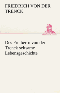 Des Freiherrn von der Trenck seltsame Lebensgeschichte