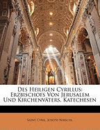 Des Heiligen Cyrillus: Erzbischofs Von Jerusalem Und Kirchenvaters, Katechesen