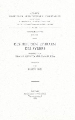 Des Heiligen Ephraem Des Syrers Hymnen Auf Abraham Kidunaya Und Julianos Saba. Syr. 140 - Beck, E