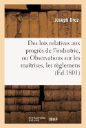 Des Lois Relatives Aux Progr?s de l'Industrie, Ou Observations Sur Les Ma?trises, Les R?glemens