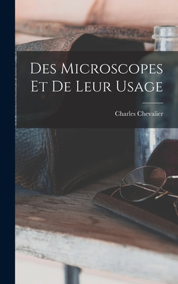 Des Microscopes Et de Leur Usage - Chevalier, Charles