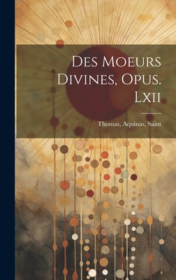 Des Moeurs Divines, Opus. LXII - Thomas, Aquinas Saint (Creator)