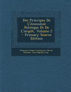 Des Principes De L'?conomie Politique Et De L'imp?t, Volume 2 - Primary Source Edition