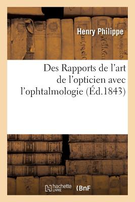 Des Rapports de l'Art de l'Opticien Avec l'Ophtalmologie - Philippe