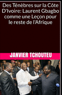 Des Tnbres sur la Cte D'Ivoire: Laurent Gbagbo comme une Leon pour le reste de l'Afrique