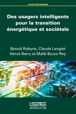 Des usagers intelligents pour la transition ?nerg?tique et soci?tale - Robyns, Beno?t, and Lenglet, Claude